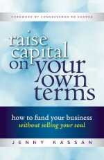 Raise Capital on Your Own Terms- How to Fund Your Business without Selling Your Soul